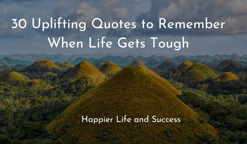 uplifting quotes, uplifting quotes for hard times, life quotes to remember during tough times, tough times quotes, inspirational quotes about life struggles