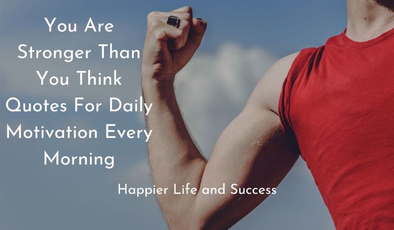 you are stronger than you think quotes, you are stronger than you think, daily motivational quotes for strength, quotes that will make you stronger, stay strong quotes