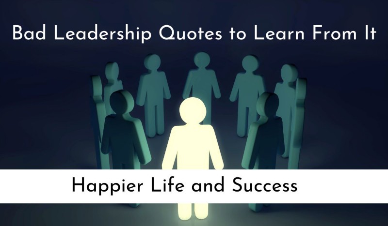 bad leadership quotes, good leadership quotes, leadership quotes, leadership character quotes, bad leaders quotes