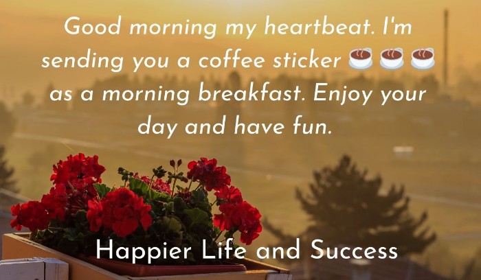 long distance good morning messages for him, good morning for him long distance, good morning messages for him, good morning text for him, good morning my love long distance