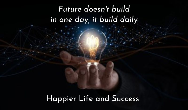 future doesn't build in one day it build daily, future motivation, future doesn't build in one day it build daily motivational quotes, if you want a brighter tomorrow build it today, success motivation